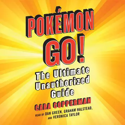 Pokemon GO!: The Ultimate Unauthorized Guide Audibook, by Cara Copperman
