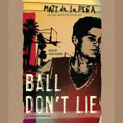 Ball Don't Lie Audibook, by Matt de la Peña