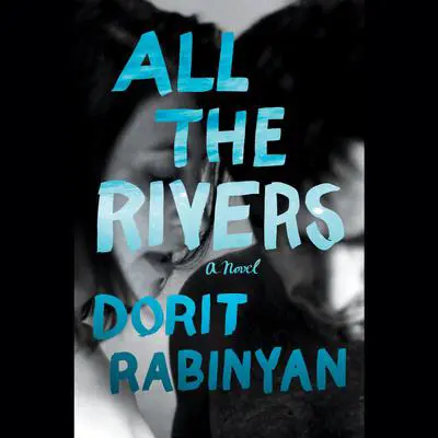 All the Rivers: A Novel Audibook, by Dorit Rabinyan