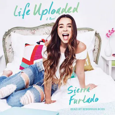 Life Uploaded: A Novel Audibook, by Sierra Furtado
