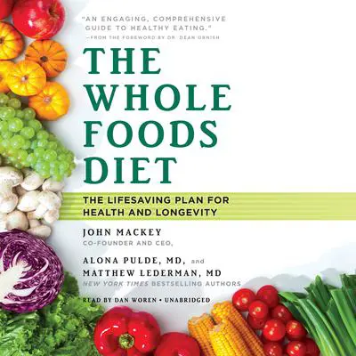 The Whole Foods Diet: The Lifesaving Plan for Health and Longevity Audibook, by John Mackey
