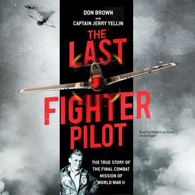 The Last Fighter Pilot: The True Story of the Final Combat Mission of World War II Audibook, by Don Brown