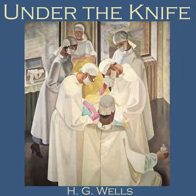 Under the Knife Audibook, by H. G. Wells