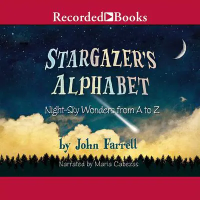 Stargazer's Alphabet: Night-Sky Wonders from A to Z Audibook, by John Farrell