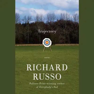 Trajectory: Stories Audibook, by Richard Russo