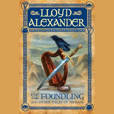 The Foundling: And Other Tales of Prydain Audibook, by Lloyd Alexander