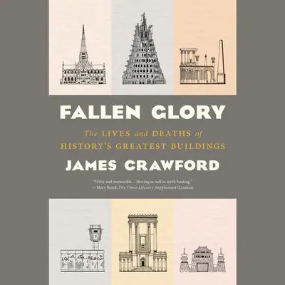 Fallen Glory: The Lives and Deaths of History's Greatest Buildings Audibook, by James Crawford