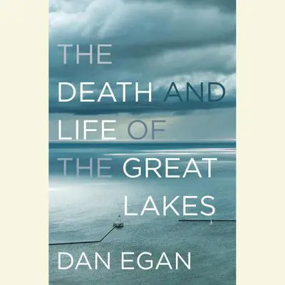 The Death and Life of the Great Lakes Audibook, by Dan Egan