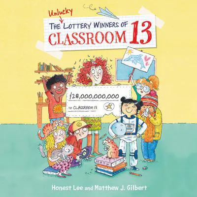 The Unlucky Lottery Winners of Classroom 13 Audibook, by Matthew J. Gilbert