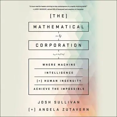 The Mathematical Corporation: Where Machine Intelligence and Human Ingenuity Achieve the Impossible Audibook, by Angela Zutavern