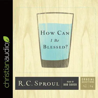How Can I Be Blessed? Audibook, by R. C. Sproul