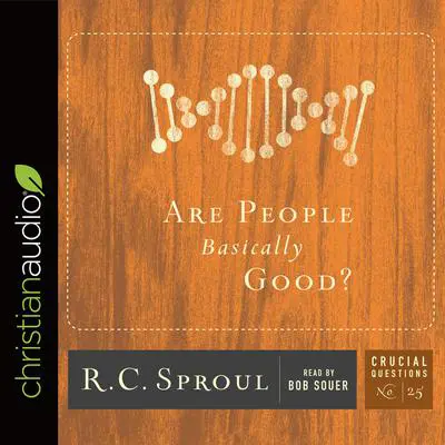 Are People Basically Good? Audibook, by R. C. Sproul