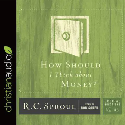 How Should I Think about Money? Audibook, by R. C. Sproul