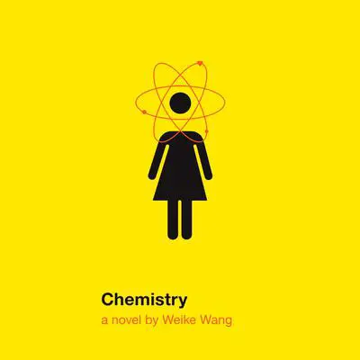 Chemistry: A novel Audibook, by Weike Wang