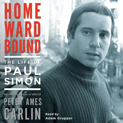 Homeward Bound: The Life of Paul Simon Audibook, by Peter Ames Carlin