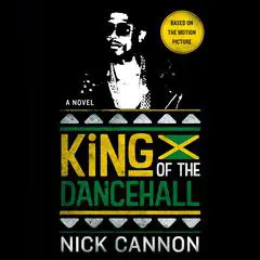 King of the Dancehall: A Novel Audibook, by Nick Cannon
