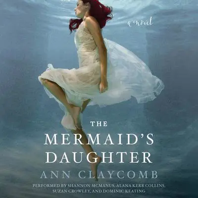 The Mermaid's Daughter: A Novel Audibook, by Ann Claycomb