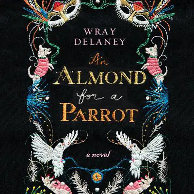 An Almond for a Parrot Audibook, by Wray Delaney