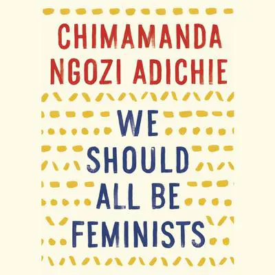 We Should All Be Feminists Audibook, by Chimamanda Ngozi Adichie