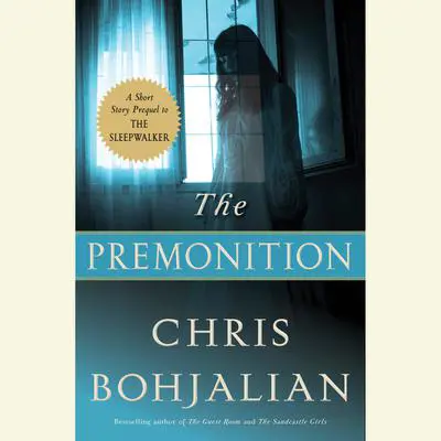 The Premonition: A Short Story Prequel to The Sleepwalker Audibook, by Chris Bohjalian