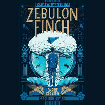 The Death and Life of Zebulon Finch, Volume Two: Empire Decayed Audibook, by Daniel Kraus