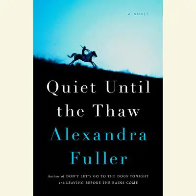 Quiet Until the Thaw: A Novel Audibook, by Alexandra Fuller