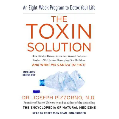 The Toxin Solution: How Hidden Poisons in the Air, Water, Food, and Products We Use Are Destroying Our Health—and What We Can Do to Fix It Audibook, by Joseph Pizzorno