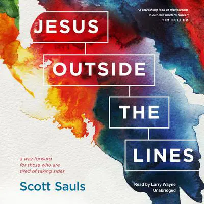 Jesus outside the Lines: A Way Forward for Those Who Are Tired of Taking Sides Audibook, by Scott Sauls