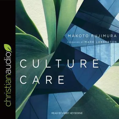 Culture Care: Reconnecting with Beauty for Our Common Life Audibook, by Makoto Fujimura