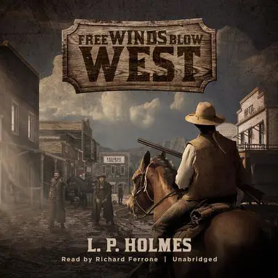 Free Winds Blow West Audibook, by L. P. Holmes