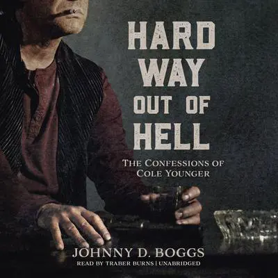 Hard Way Out of Hell: The Confessions of Cole Younger Audibook, by Johnny D. Boggs