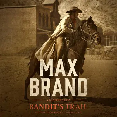 Bandit’s Trail: A Western Story Audibook, by Max Brand