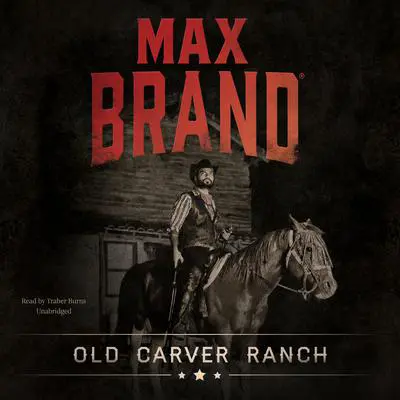 Old Carver Ranch Audibook, by Max Brand