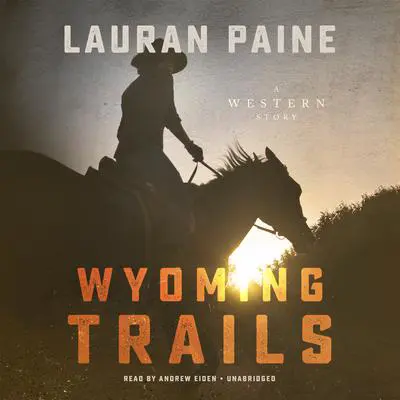 Wyoming Trails: A Western Story Audibook, by Lauran Paine
