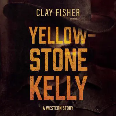 Yellowstone Kelly: A Western Story Audibook, by Henry Wilson Allen