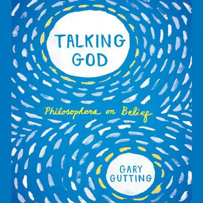 Talking God: Philosophers on Belief Audibook, by Gary Gutting