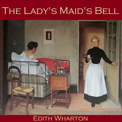 The Lady's Maid's Bell Audibook, by Edith Wharton