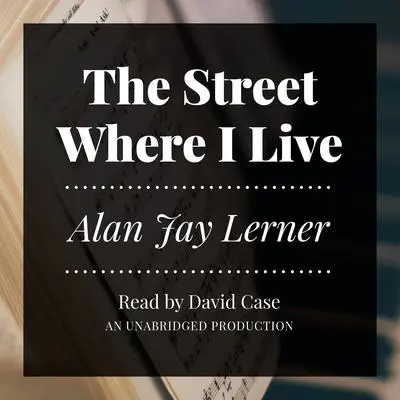 The Street Where I Live Audibook, by Alan Jay Lerner