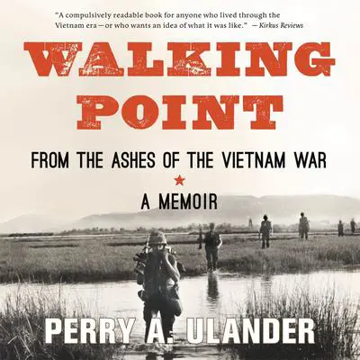 Walking Point: From the Ashes of the Vietnam War Audibook, by Perry A. Ulander