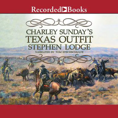 Charley Sunday's Texas Outfit Audibook, by Stephen Lodge