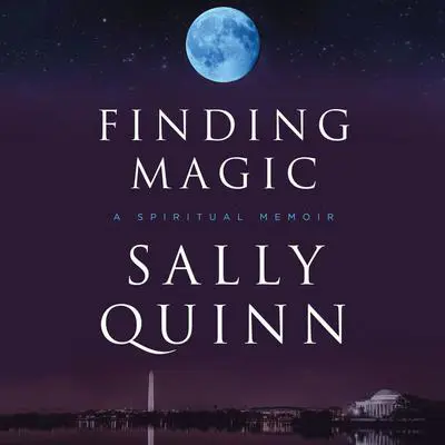 Finding Magic: A Spiritual Memoir Audibook, by Sally Quinn