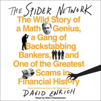 The Spider Network: The Wild Story of a Math Genius, a Gang of Backstabbing Bankers, and One of the Greatest Scams in Financial History Audibook, by David Enrich