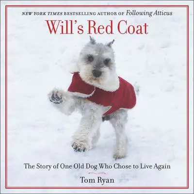 Will's Red Coat: The Story of One Old Dog Who Chose to Live Again Audibook, by Tom Ryan