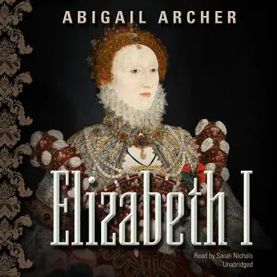 Elizabeth I Audibook, by Abigail Archer
