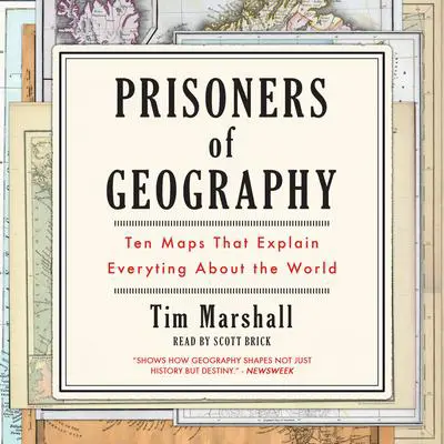 Prisoners of Geography: Ten Maps That Explain Everything About the World Audibook, by Tim Marshall