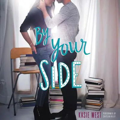 By Your Side Audibook, by Kasie West