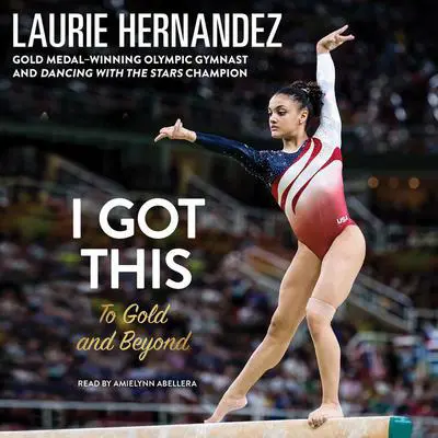 I Got This: To Gold and Beyond Audibook, by Laurie Hernandez