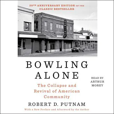 Bowling Alone: The Collapse and Revival of American Community Audibook, by Robert D. Putnam