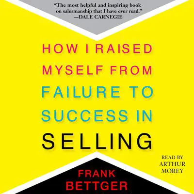 How I Raised Myself From Failure to Success in Selling Audibook, by Frank Bettger