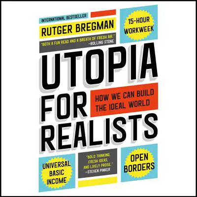 Utopia for Realists: How We Can Build the Ideal World Audibook, by Rutger Bregman